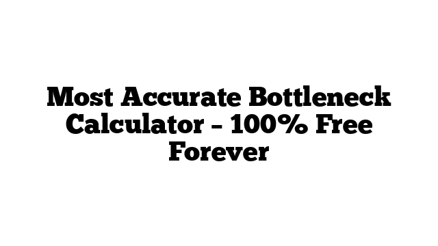 Most Accurate Bottleneck Calculator – 100% Free Forever