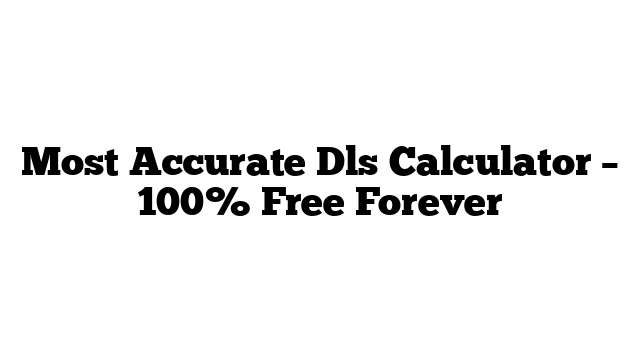 Most Accurate Dls Calculator – 100% Free Forever