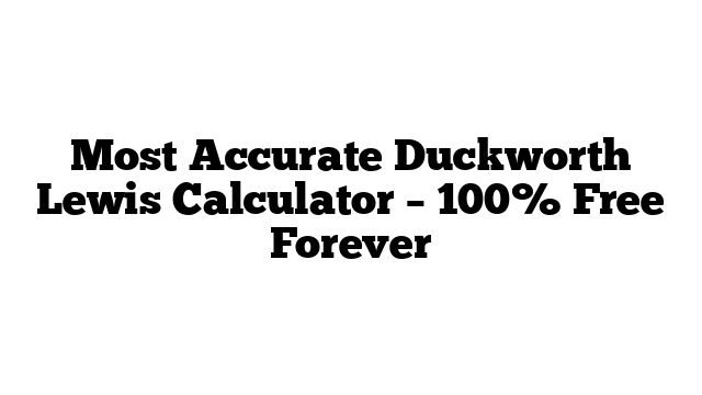 Most Accurate Duckworth Lewis Calculator – 100% Free Forever