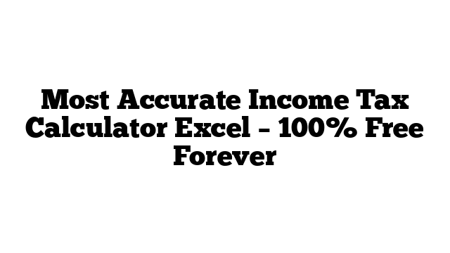 Most Accurate Income Tax Calculator Excel – 100% Free Forever