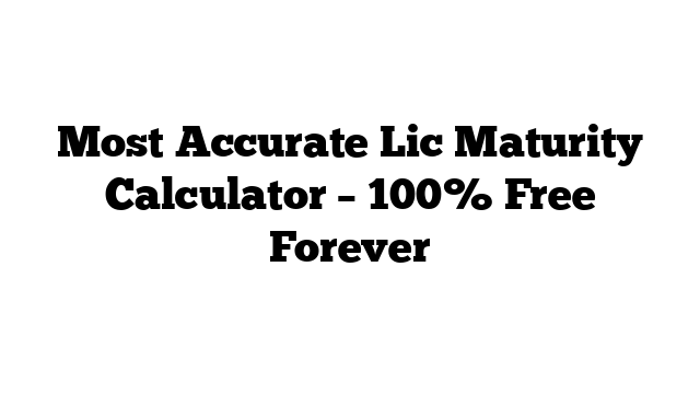 Most Accurate Lic Maturity Calculator – 100% Free Forever