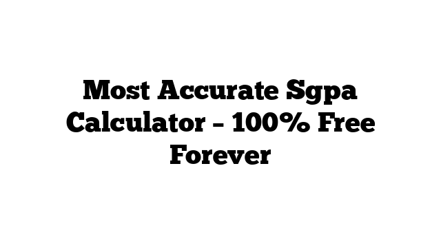 Most Accurate Sgpa Calculator – 100% Free Forever